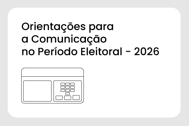Imagem: card com o texto "Orientações para a comunicação no período eleitoral - 2026"